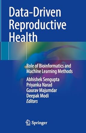 data driven reproductive health role of bioinformatics and machine learning methods 1st edition abhishek