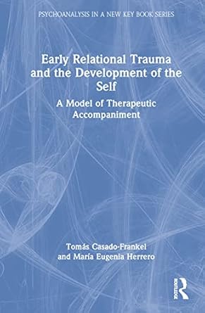 early relational trauma and the development of the self a model of therapeutic accompaniment 1st edition