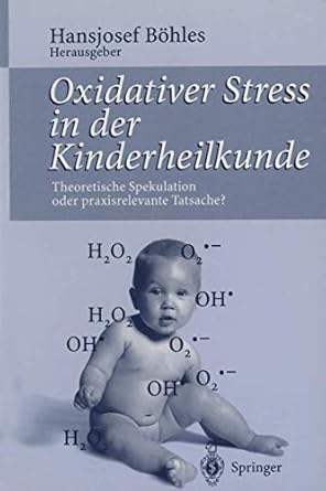 oxidativer stress in der kinderheilkunde theoretische spekulation oder praxisrelevante tatsache 1st edition