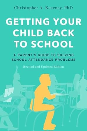 getting your child back to school a parents guide to solving school attendance problems revised and 1st