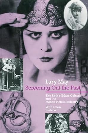 screening out the past the birth of mass culture and the motion picture industry 1st edition lary may