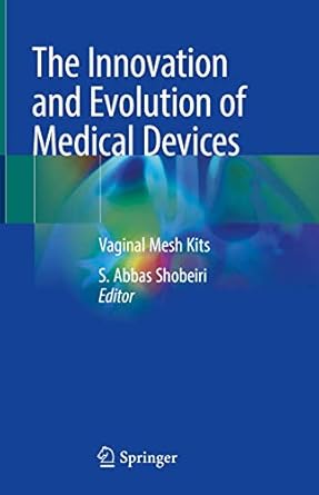 the innovation and evolution of medical devices vaginal mesh kits 1st edition s abbas shobeiri 3319970720,