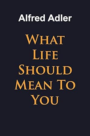 what life should mean to you 1st edition alfred adler 1684117259, 978-1684117253