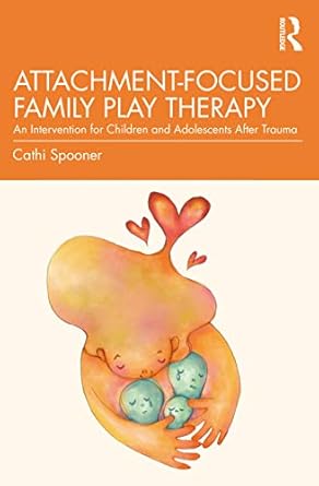 attachment focused family play therapy 1st edition cathi spooner 1138935859, 978-1138935853