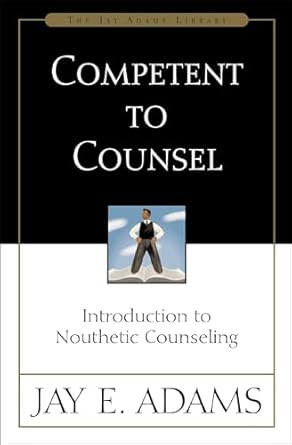 competent to counsel introduction to nouthetic counseling 1st edition jay e adams 0310165695, 978-0310165699