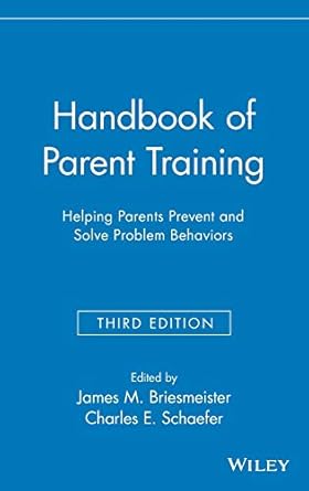handbook of parent training helping parents prevent and solve problem behaviors 1st edition james m