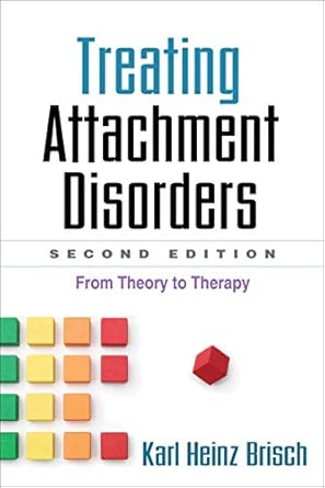 treating attachment disorders from theory to therapy 1st edition karl heinz brisch ,kenneth kronenberg ,inge