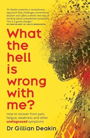 what the hell is wrong with me how to recover from pain fatigue weakness and other undiagnosed symptoms 1st