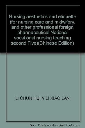 nursing aesthetics and etiquette 1st edition li chun hui // li xiao lan 781086713x, 978-7810867139