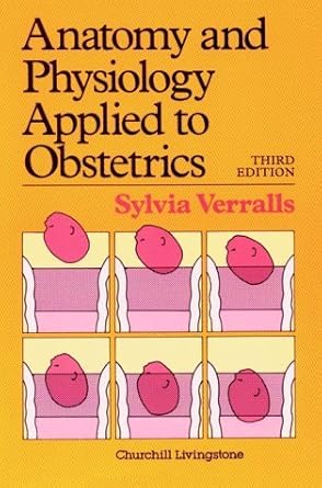 anatomy and physiology applied to obstetrics 1st edition s verralls 044304211x, 978-0443042119