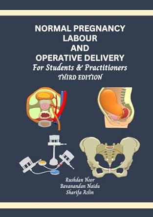 normal pregnancy labour and operative delivery for students and practitioners 1st edition dr rushdan noor mog