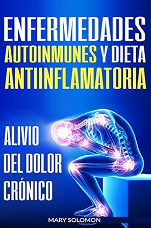 enfermedades autoinmunes y dieta antiinflamatoria alivio del dolor cronico / autoimmune disease anti