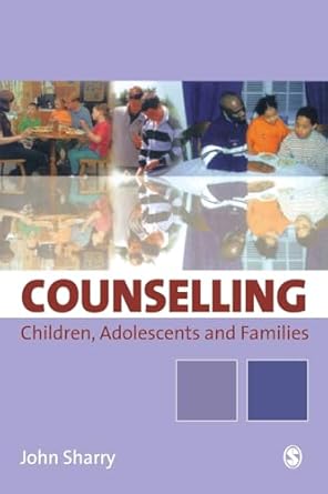 counselling children adolescents and families a strengths based approach 1st edition john sharry 0761949518,