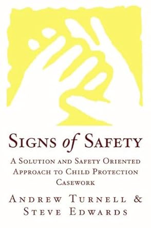signs of safety a solution and safety oriented approach to child protection casework 1st edition steve