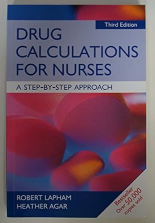 drug calculations for nurses a step by step approach 1st edition robert lapham ,heather agar 0340987332,