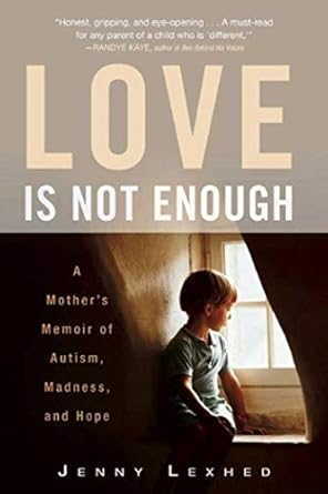 love is not enough a mothers memoir of autism madness and hope 1st edition jenny lexhed ,jennifer hawkins