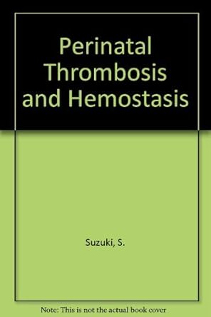perinatal thrombosis and hemostasis 1st edition ed suzuki, s 0387700552, 978-0387700557