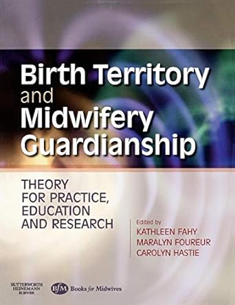 birth territory and midwifery guardianship theory for practice education and research 1st edition kathleen