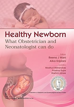 healthy newborn what obstetrician and neonatologist can do 1st edition reena wani 9386827972, 978-9386827975
