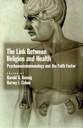 the link between religion and health psychoneuroimmunology and the faith factor 1st edition harold g koenig