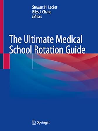 the ultimate medical school rotation guide 1st edition stewart h lecker ,bliss j chang 3030635597,