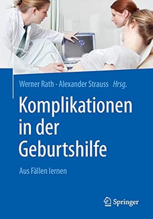 komplikationen in der geburtshilfe aus fallen lernen 1st edition werner rath ,alexander strauss ,tanja groten