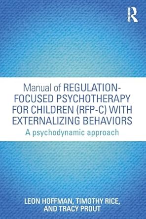 manual of regulation focused psychotherapy for children with externalizing behaviors a psychodynamic approach