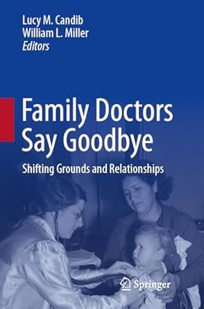 family doctors say goodbye shifting grounds and relationships 1st edition lucy m candib ,william l miller