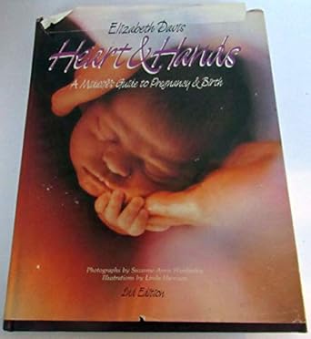 heart and hands a midwifes guide to pregnancy and birth 1st edition elizabeth davis 0890874956, 978-0890874950