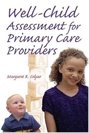 well child assessment for primary care providers 1st edition margaret r colyar dsn arpn c fnp 080361005x,