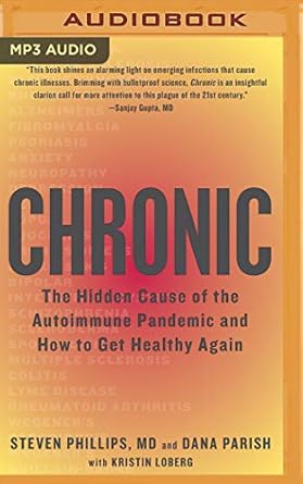 chronic the hidden cause of the autoimmune pandemic and how to get healthy again 1st edition steven phillips