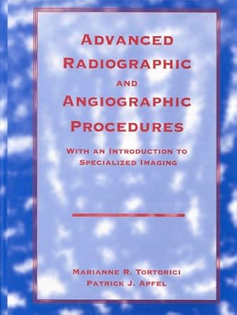 advanced radiographic and angiographic procedures with an introduction to specialized imaging 1st edition