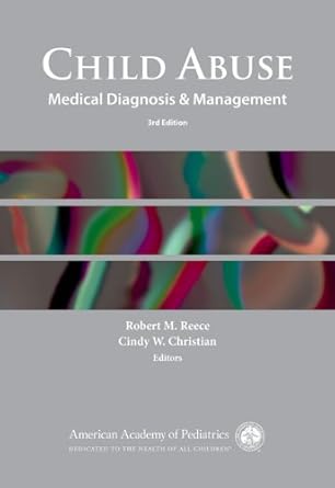 child abuse medical diagnosis and management 1st edition robert m reece md faap ,cindy christian md faap