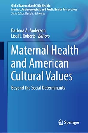 maternal health and american cultural values beyond the social determinants 1st edition barbara a anderson