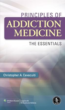 principles of addiction medicine the essentials 1st edition m d avacuiti, christopher a 1605477761,