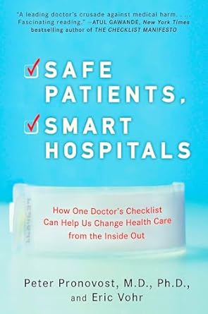 safe patients smart hospitals how one doctors checklist can help us change health care from the inside out