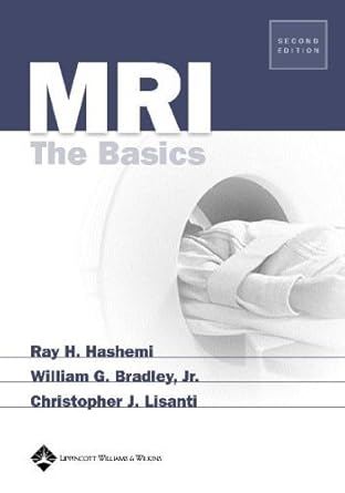 mri the basics 1st edition m d hashemi, ray h ,jr bradley, william g ,m d lisanti, christopher j 0781741572,