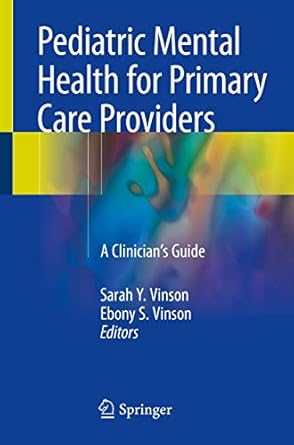 pediatric mental health for primary care providers a clinicians guide 1st edition sarah y vinson ,ebony s