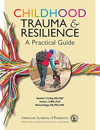 childhood trauma and resilience a practical guide 1st edition heather c forkey md faap ,jessica l griffin
