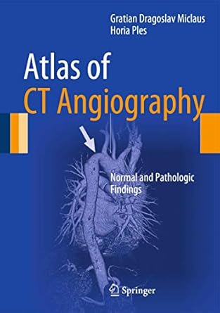 atlas of ct angiography normal and pathologic findings 1st edition horia ples gratian dragoslav miclaus