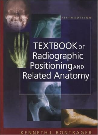 textbook of radiographic positioning and related anatomy 1st edition kenneth l bontrager ma rt 0323012191,