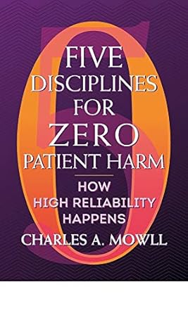 five disciplines for zero patient harm how high reliability happens 1st edition charles mowll 1640550682,