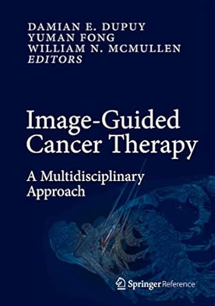 image guided cancer therapy a multidisciplinary approach 1st edition damian e dupuy ,yuman fong ,william n