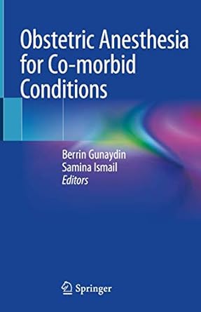 obstetric anesthesia for co morbid conditions 1st edition berrin gunaydin ,samina ismail 3319931628,