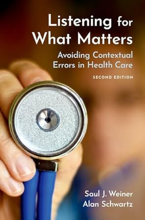 listening for what matters avoiding contextual errors in health care 1st edition saul j weiner md ,alan