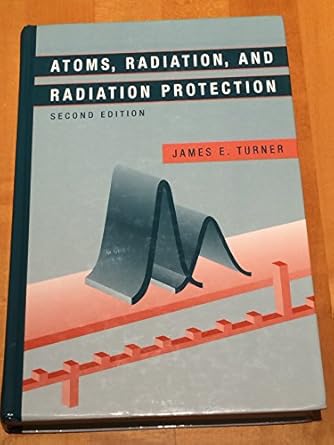 atoms radiation and radiation protection 1st edition james e turner 0471595810, 978-0471595816