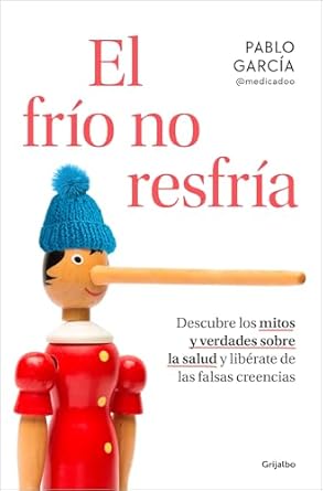 el frio no resfria descubre los mitos y verdades sobre la salud y liberate de las falsas creencias / the cold