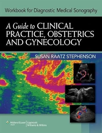 workbook for diagnostic medical sonography a guide to clinical practice obstetrics and gynecology 1st edition