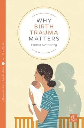 why birth trauma matters 1st edition emma svanberg 1780666101, 978-1780666105