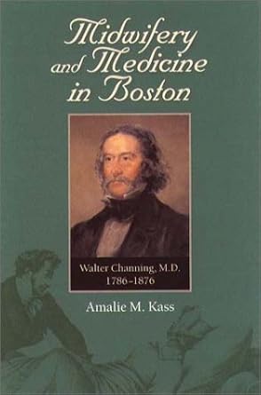 midwifery and medicine in boston walter channing m d 1786 1876 1st edition amalie m kass 3893223509,